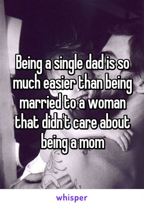 Being A Single Dad Is So Much Easier Than Being Married To A Woman That
