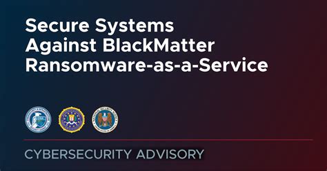 Cisa Fbi And Nsa Release Blackmatter Ransomware Advisory To Help