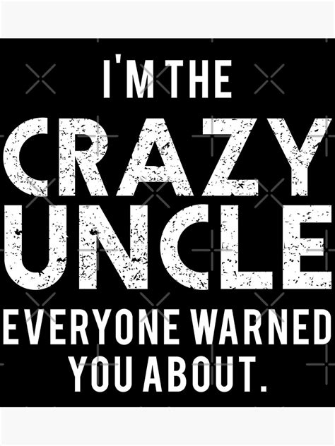 Im The Crazy Uncle Everyone Warned You About Poster For Sale By Etcy20 Redbubble
