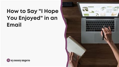 How To Say I Hope You Enjoyed In An Email SynonymPro