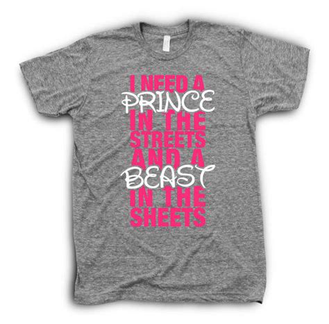 Browse through different shirt styles and colors. I Need A Prince In The Streets And A from Funny Girl Tees