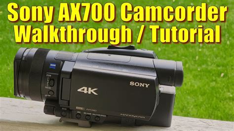 Sony Ax700 Camcorder Tutorial Youtube