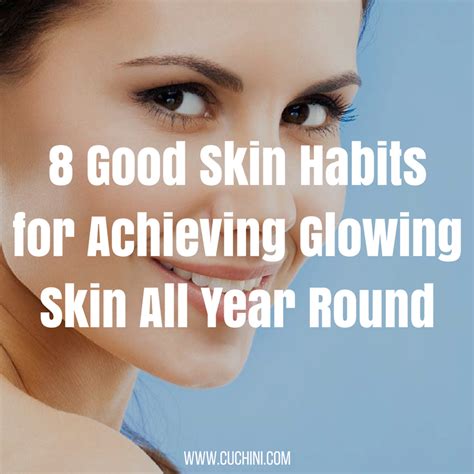 8 Good Skin Habits For Achieving Glowing Skin All Year Round Cuchini Blog