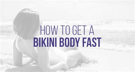 How To Get A Bikini Body Fast Tips For A Quick Bikini Body