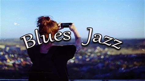 Best Blues Jazz Music Beautiful Relaxing Blues Music Best Jazz