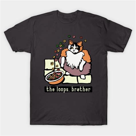 Fruit Loops Cat Meme The Loops Brother Loops Cat T Shirt Teepublic