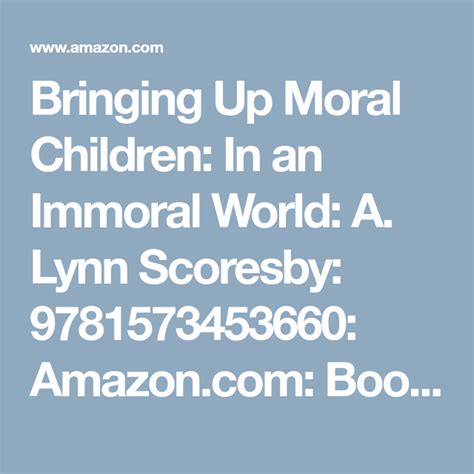 Bringing Up Moral Children In An Immoral World A Lynn Scoresby