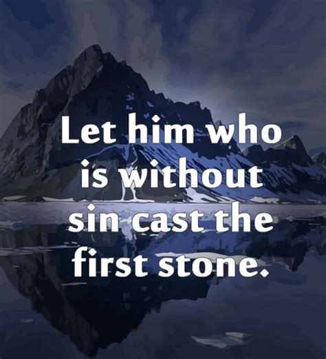 Let Him Who Is Without Sin Cast The First Stone Bible Verses Quotes