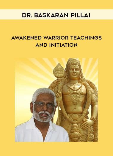 Dr Baskaran Pillai â€ Awakened Warrior Teachings And Initiation The