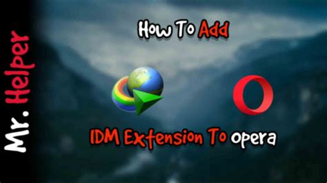 Want to know how to add idm extension in chrome? How To Add IDM Extension To Opera - Mr.Helper