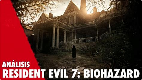 Resident Evil 7 Review Análisis Youtube