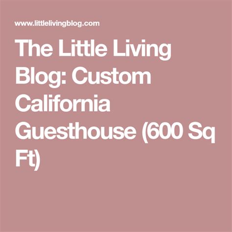 The Little Living Blog Custom California Guesthouse 600 Sq Ft