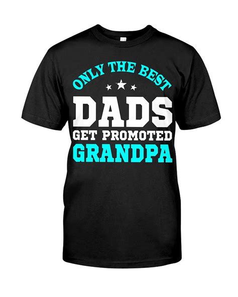 Only The Best Dads Get Promoted To Grandpa Father Best Dad Father