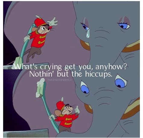 Whats Crying Get You Anyhow Nothin But The Hiccups ~timothy To Dumbo
