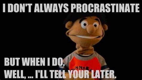 25 Funniest Procrastination Meme Meme Central