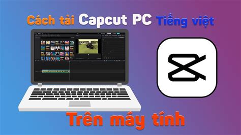 Cách Tải Capcut Pc Tiếng Việt Trên Máy Tính Mới Nhất Youtube