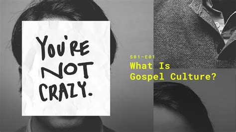 Youre Not Crazy Podcast What Is Gospel Culture