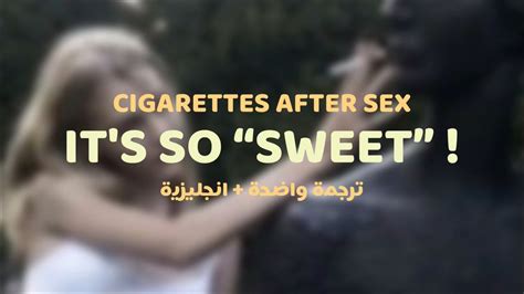 cigarettes after sex sweet مترجمة للعربيّة youtube