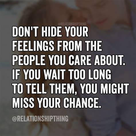 don t hide your feelings from the people you care about if you wait too long to tell them you