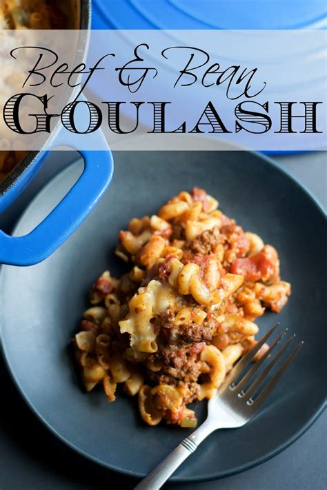 Put the beans in a large bowl, cover with cold water and let soak overnight. Beef and Bean Goulash, the perfect easy protein rich dish ...