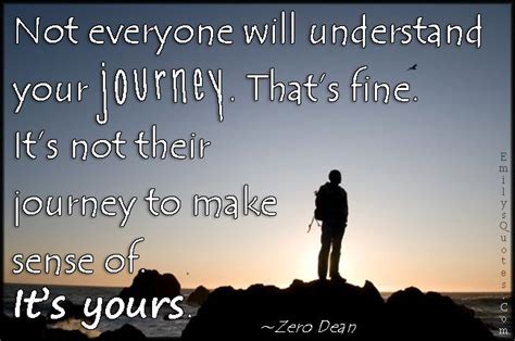 Not Everyone Will Understand Your Journey Thats Fine Its Not Their