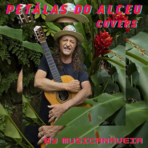 Musicanaveia Flac Pétalas Do Alceu Covers By Musicanaveia