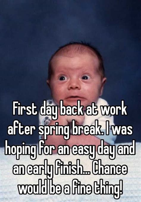 First Day Back At Work After Spring Break I Was Hoping For An Easy Day