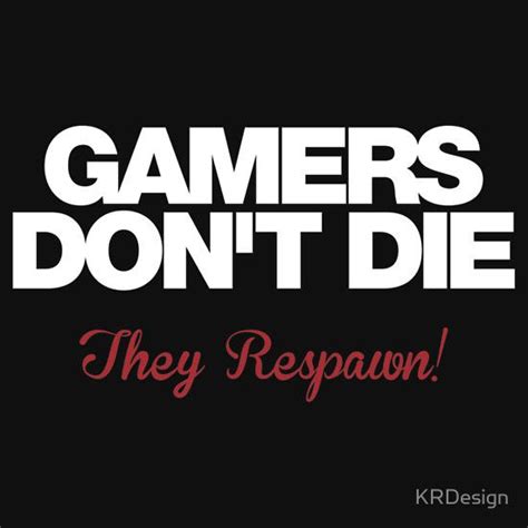 Gaming Quotes By Quotesgram Gamer Quotes Gamer Humor Gaming Memes