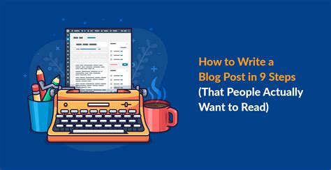 How To Write A Blog Post That People Actually Want To Read In 9 Steps