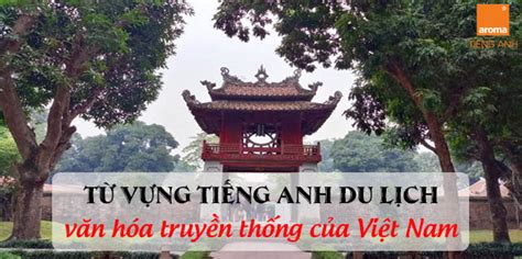 Tong Hop Tu Vung Tieng Anh Du Lịch Ve Van Hoa Truyen Thong Cua Viet Nam Aroma Tiếng Anh Cho