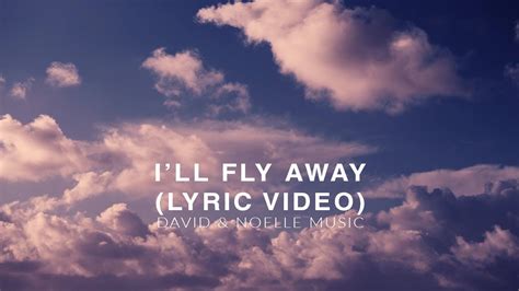 Ill Fly Away Lyric Video Youtube