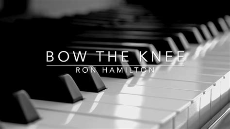 Bow The Knee Ron Hamilton Hymn Lyrics Piano Instrumental