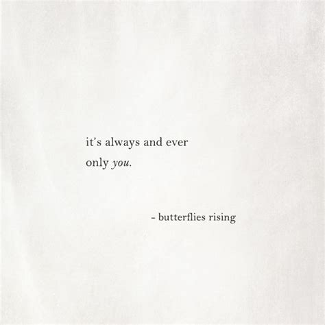 Its Always And Ever Only You Butterflies Rising Words Quotes Inspirational Quotes Be