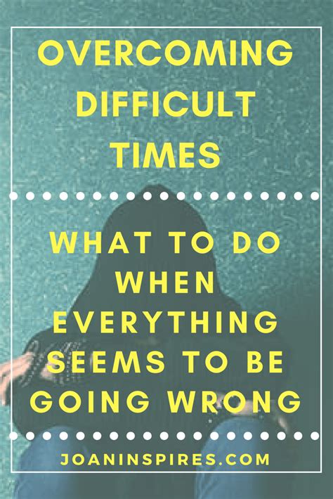 Overcoming Difficult Times What To Do When Everything Seems To Be