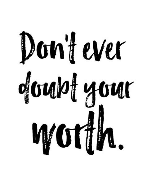 Dont Ever Doubt Your Worth Worth Quotes Self Quotes Quotes About