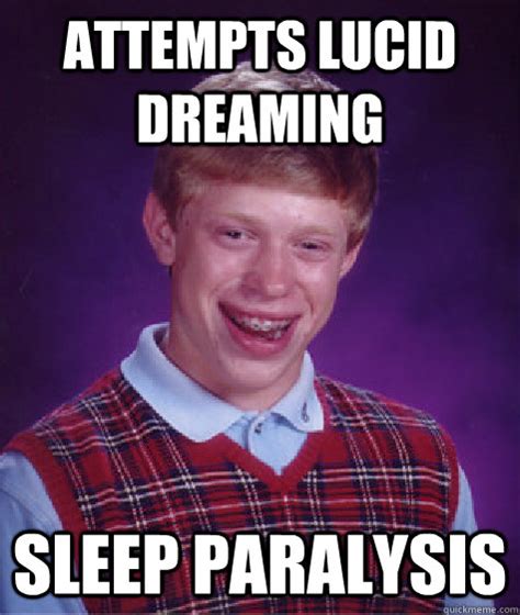 Attempts Lucid Dreaming Sleep Paralysis Bad Luck Brian Quickmeme