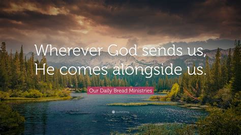 Our Daily Bread Ministries Quote Wherever God Sends Us He Comes
