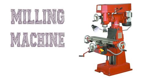 Milling Machine Types Attachments Operations Youtube