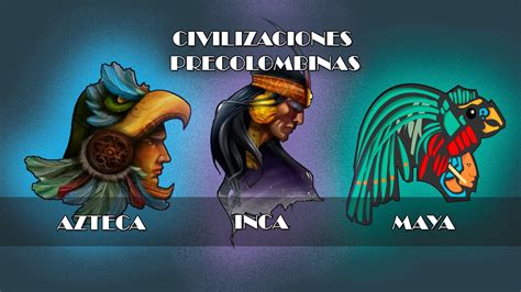 Los Mayas Incas Y Azteca Youtube