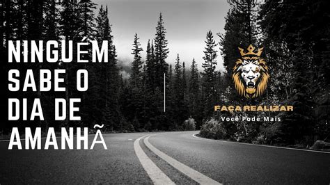 Ninguém Sabe O Dia De Amanhã