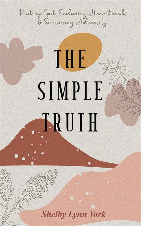 The Simple Truth: Finding God, Enduring Heartbreak, and Surviving