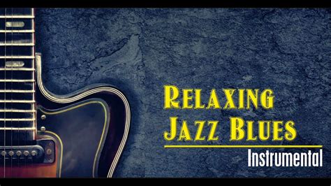 Relaxing Jazz Blues Instrumental Music For Relaxation Youtube