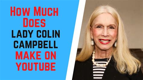 How Much Does Lady Colin Campbell Make On Youtube Youtube