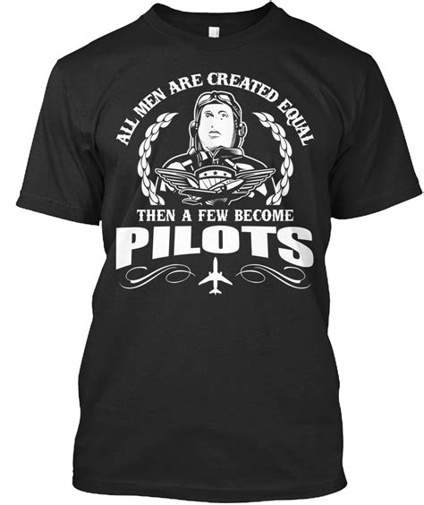 Pilot Tshirt All Men Are Created Equal Then A Few Become Pilots Funny