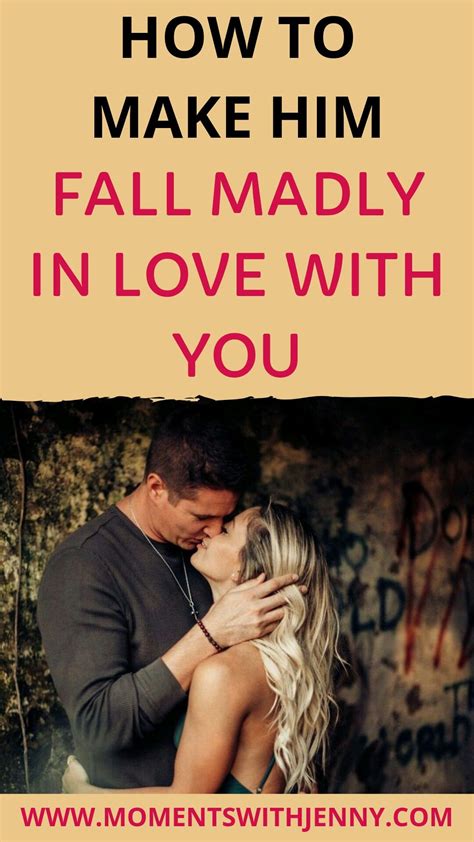 10 Ways To Make Him Fall Madly In Love With You Quotes About Love And