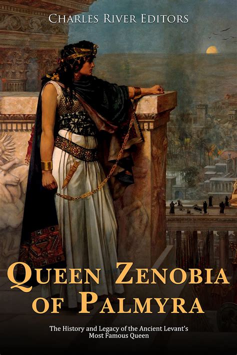 queen zenobia of palmyra the history and legacy of the ancient levant s most famous queen by