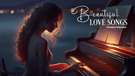 Beautiful Piano Classical Love Songs Most Romantic Relaxing Piano