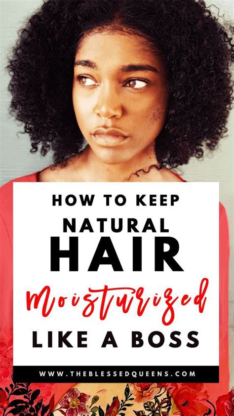 How To Keep Natural Hair Moisturized Like A Boss The Blessed Queens