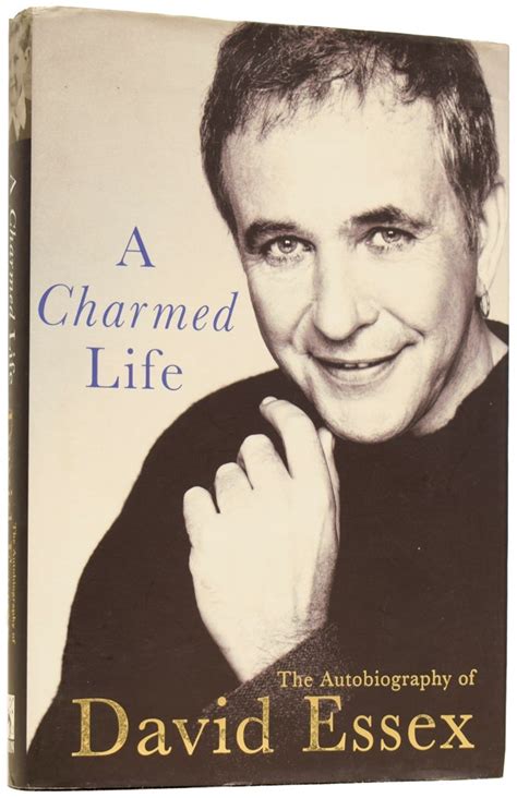 A Charmed Life The Autobiography Of David Essex David Essex Born 1947