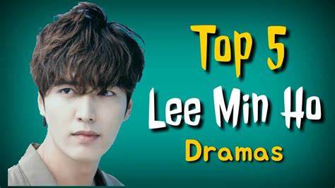 افضل 5 مسلسلات الممثل لي مين هو Top 5 Lee Min Ho Dramas Youtube